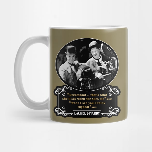 Laurel & Hardy Quotes: 'Dreamboat…That's What She'll Say When She Sees Me. When I See You, I Think Tugboat' by PLAYDIGITAL2020